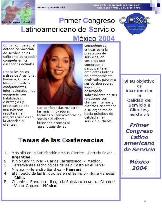 Primer Congreso Latinoamericano de Servicio a Clientes - Mxico D.F. Participe de las extraordinarias conferencias de profesionales como Vctor Quijano, Carlos Carrasquedo, Patricio Peker, Nuria Vanegas, y Alejandro Snchez. Llame en Mxico al telfono gratuito 01800-500-2933 para informes e inscripciones, o haga click sobre la imagen para comunicarse por e-mail