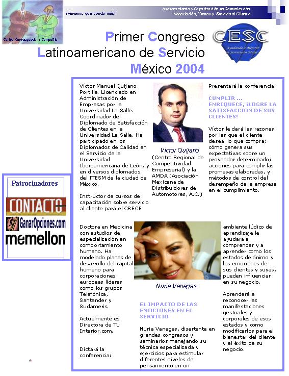 Primer Congreso Latinoamericano de Servicio a Clientes - Mxico D.F. Participe de las extraordinarias conferencias de profesionales como Vctor Quijano, Carlos Carrasquedo, Patricio Peker, Nuria Vanegas, y Alejandro Snchez. Llame en Mxico al telfono gratuito 01800-500-2933 para informes e inscripciones, o haga click sobre la imagen para comunicarse por e-mail