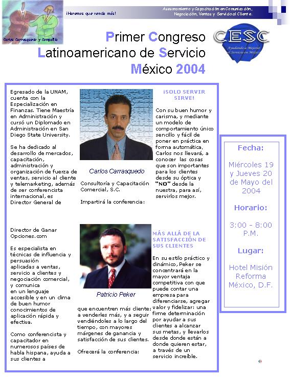 Primer Congreso Latinoamericano de Servicio a Clientes - Mxico D.F. Participe de las extraordinarias conferencias de profesionales como Vctor Quijano, Carlos Carrasquedo, Patricio Peker, Nuria Vanegas, y Alejandro Snchez. Llame en Mxico al telfono gratuito 01800-500-2933 para informes e inscripciones, o haga click sobre la imagen para comunicarse por e-mail